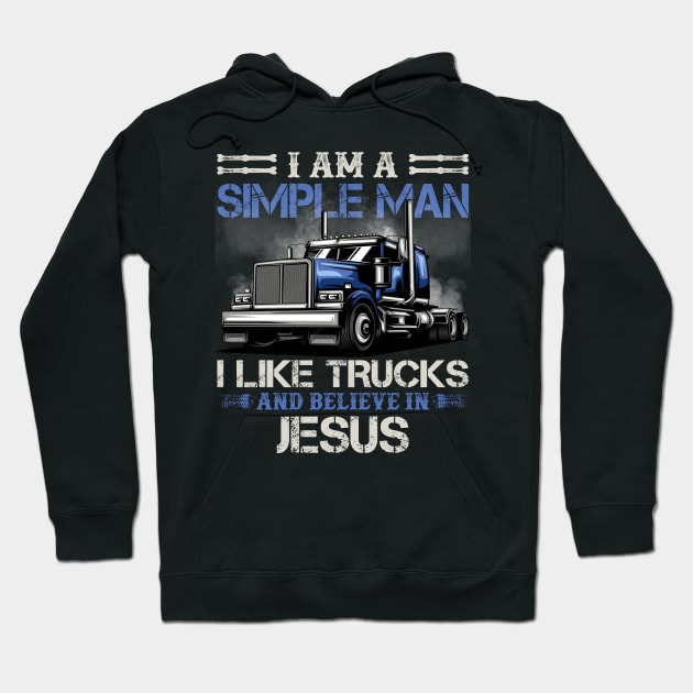 I Am A Simple Man I Like Trucks And Believe In Jesus Hoodie by celestewilliey